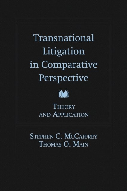 Cover for McCaffrey, Stephen (Law Professor, McGeorge School of Law, Law Professor, McGeorge School of Law, University of the Pacific) · Transnational Litigation in Comparative Perspective: Theory &amp; Application (Hardcover Book) (2009)