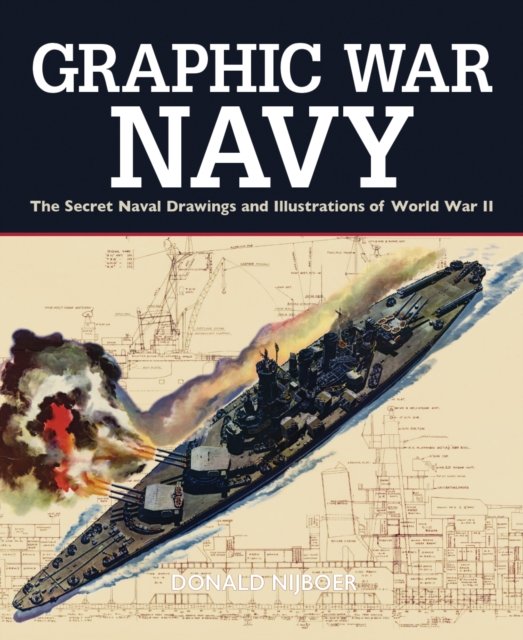 Cover for Donald Nijboer · Graphic War Navy: The Secret Naval Drawings and Illustrations of World War II - Graphic War (Gebundenes Buch) (2024)