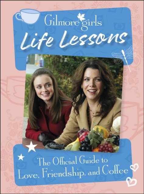 Cover for Dk · Gilmore Girls Life Lessons : The Official Guide to Love, Friendship, and Coffee (Hardcover Book) (2024)