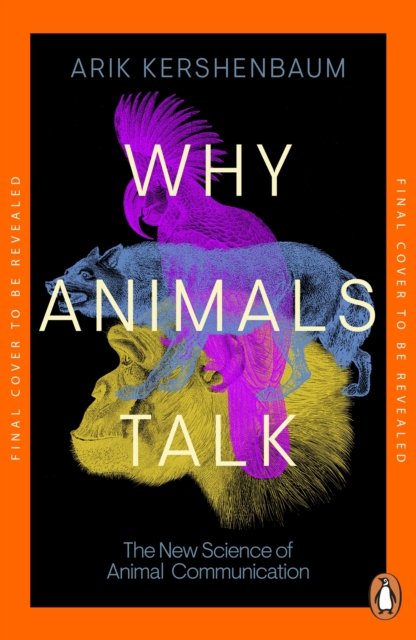 Cover for Arik Kershenbaum · Why Animals Talk: The New Science of Animal Communication (Paperback Book) (2025)