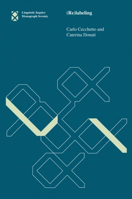 Cover for Cecchetto, Carlo (Universita degli Studi di Milano-Bicocca) · (Re)labeling - Linguistic Inquiry Monographs (Paperback Book) (2015)