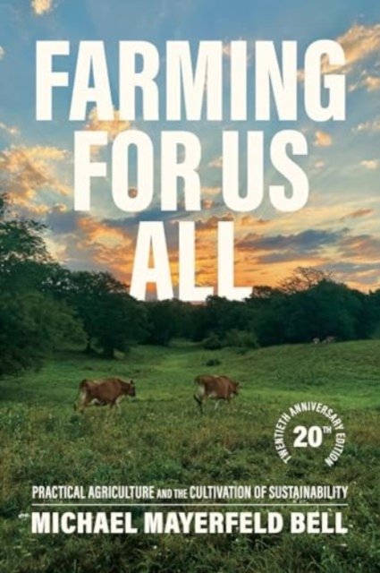 Cover for Bell, Michael Mayerfeld (Associate Professor of Rural Sociology) · Farming for Us All: Practical Agriculture and the Cultivation of Sustainability (Paperback Book) [Twentieth Anniversary edition] (2024)