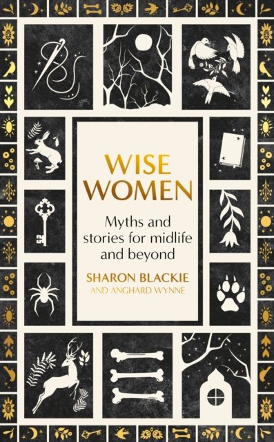 Cover for Sharon Blackie · Wise Women: Myths and stories for midlife and beyond (Paperback Book) (2024)