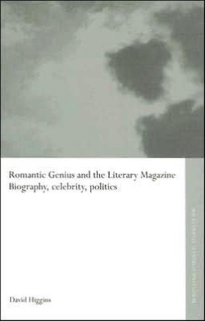 Romantic Genius and the Literary Magazine: Biography, Celebrity, Politics - Routledge Studies in Romanticism - Higgins, David (University of Leeds, UK) - Books - Taylor & Francis Ltd - 9780415335560 - August 31, 2005