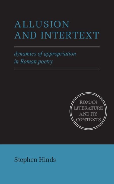 Cover for Hinds, Stephen (University of Washington) · Allusion and Intertext: Dynamics of Appropriation in Roman Poetry - Roman Literature and its Contexts (Hardcover Book) (1998)