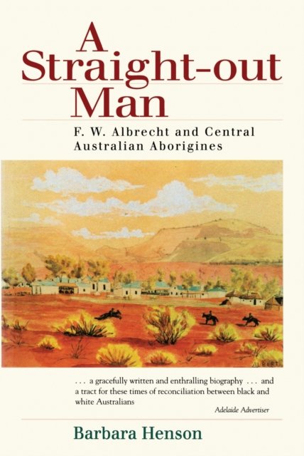 Cover for Barbara Henson · A Straight-Out Man: F.W. Albrecht and Central Australian Aborigines (Taschenbuch) (2024)