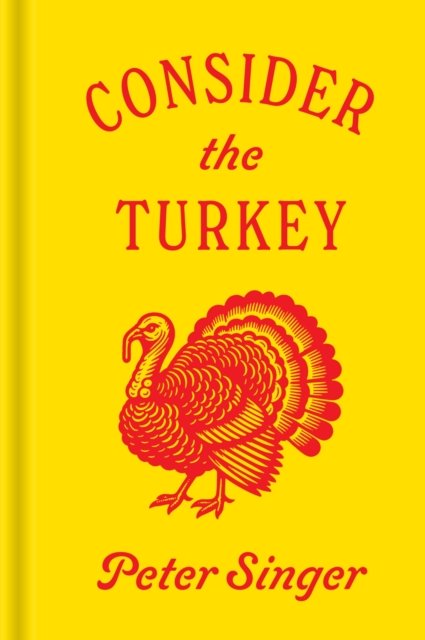Cover for Peter Singer · Consider the Turkey (Hardcover Book) (2024)