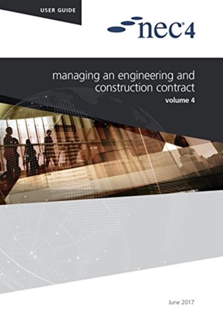 NEC4: Managing an Engineering and Construction Contract - Nec Nec - Bøger - ICE Publishing - 9780727762351 - 21. juni 2017