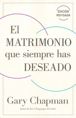 El Matrimonio Que Siempre Has Deseado, Ed Rev. - Gary Chapman - Bøger - Portavoz - 9780825455995 - 22. marts 2022