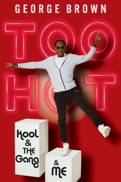 Cover for George Brown · Too Hot: Kool &amp; the Gang &amp; Me (Paperback Book) (2024)