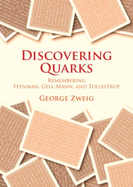 Cover for Zweig, George (Massachusetts Institute of Technology) · Discovering Quarks: Remembering Feynman, Gell-Mann, and Tollestrup (Hardcover Book) (2024)