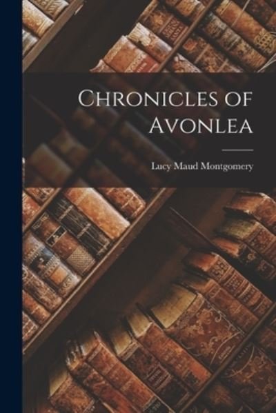 Cover for Lucy Maud Montgomery · Chronicles of Avonlea (Bog) (2022)