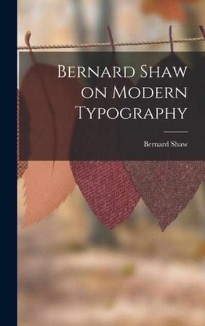 Cover for George Bernard Shaw · Bernard Shaw on Modern Typography (Bog) (2022)