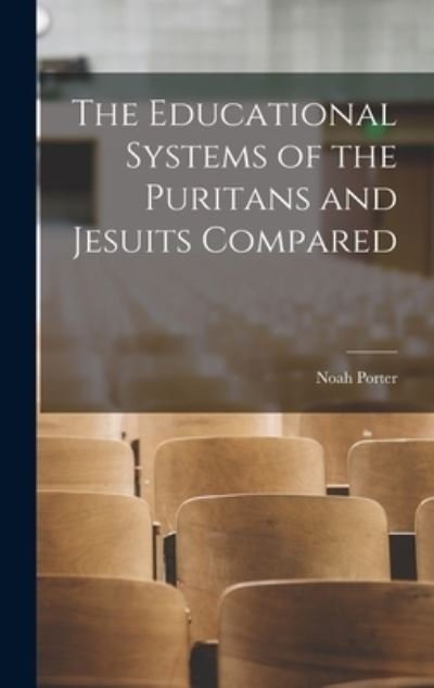 Cover for Noah Porter · Educational Systems of the Puritans and Jesuits Compared (Bok) (2022)