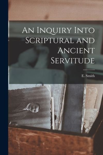 Cover for Smith · Inquiry into Scriptural and Ancient Servitude (Book) (2022)
