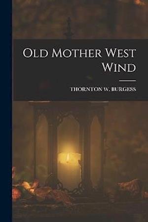 Cover for Thornton W. Burgess · Old Mother West Wind (Book) (2022)