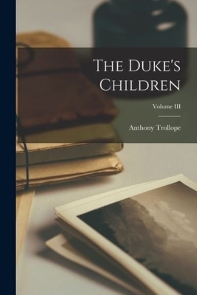 Cover for Anthony Trollope · Duke's Children; Volume III (Bog) (2022)