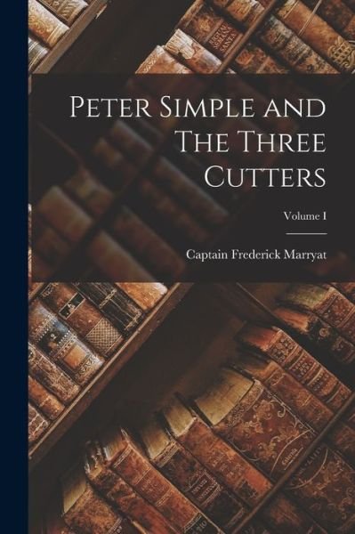 Cover for Frederick Marryat · Peter Simple and the Three Cutters; Volume I (Bok) (2022)