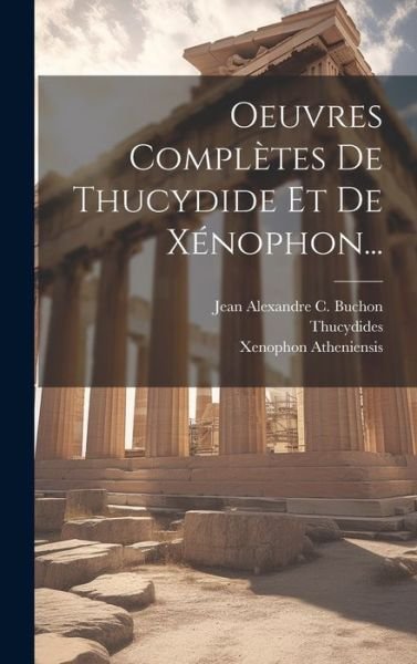 Cover for Thucydides · Oeuvres Complètes de Thucydide et de Xénophon... (Book) (2023)