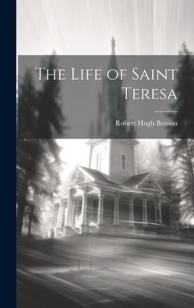 Cover for Robert Hugh Benson · Life of Saint Teresa (Bog) (2023)