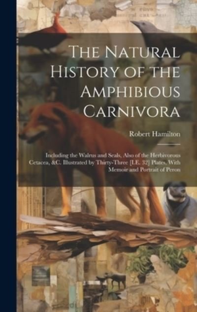 Cover for Robert Hamilton · Natural History of the Amphibious Carnivora (Book) (2023)