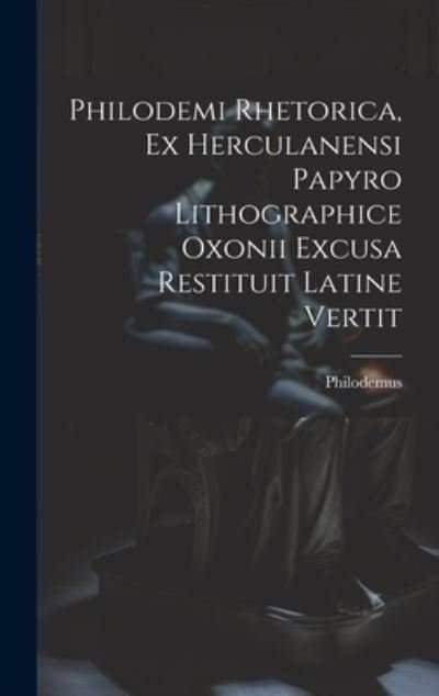 Cover for Philodemus · Philodemi Rhetorica, Ex Herculanensi Papyro Lithographice Oxonii Excusa Restituit Latine Vertit (Book) (2023)