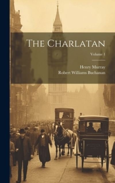 Robert Williams 1841-1901 Buchanan · Charlatan; Volume 1 (Bok) (2023)