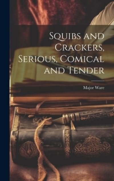 Cover for Ware · Squibs and Crackers, Serious, Comical and Tender (Book) (2023)