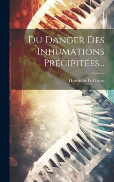 Cover for Hyacinthe Le Guern · Du Danger des Inhumations Précipitées... (Book) (2023)