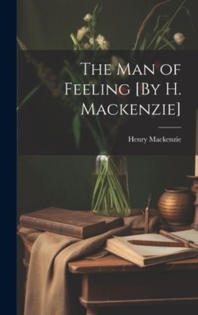 Cover for Henry MacKenzie · Man of Feeling [by H. Mackenzie] (Book) (2023)