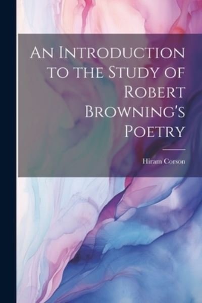 Cover for Hiram Corson · Introduction to the Study of Robert Browning's Poetry (Book) (2023)