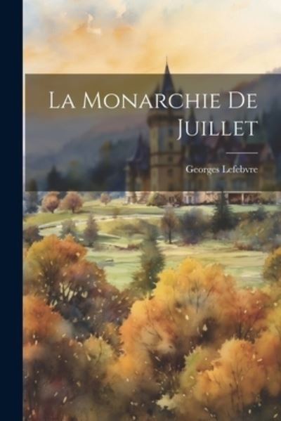 Cover for Georges Lefebvre · Monarchie de Juillet (Buch) (2023)