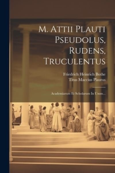 Cover for Titus Maccius Plautus · M. Attii Plauti Pseudolus, Rudens, Truculentus (Bok) (2023)