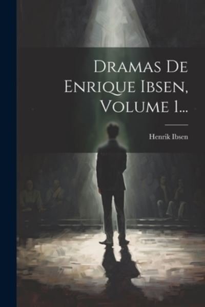Cover for Henrik Ibsen · Dramas de Enrique Ibsen, Volume 1... (Book) (2023)