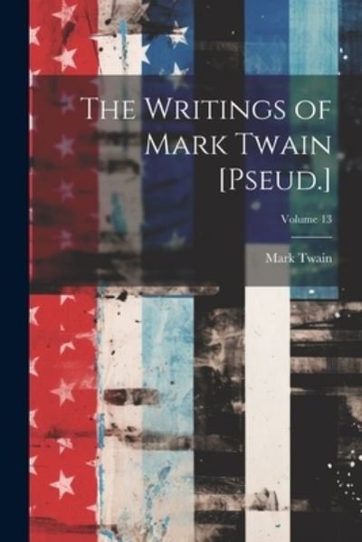 Cover for Mark Twain · Writings of Mark Twain [Pseud. ]; Volume 13 (Bog) (2023)