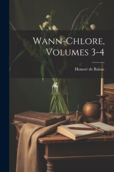 Cover for Honoré de Balzac · Wann-Chlore, Volumes 3-4 (Bog) (2023)