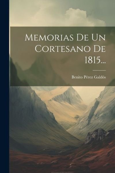 Cover for Benito Pérez Galdós · Memorias de un Cortesano De 1815... (Book) (2023)