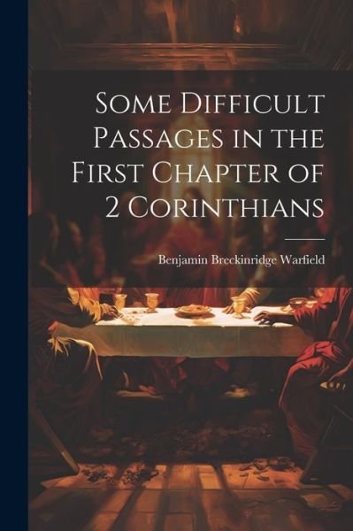 Cover for Benjamin Breckinridge Warfield · Some Difficult Passages in the First Chapter of 2 Corinthians (Book) (2023)