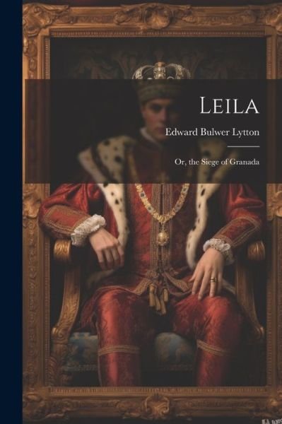 Cover for Edward Bulwer Lytton · Leila (Book) (2023)