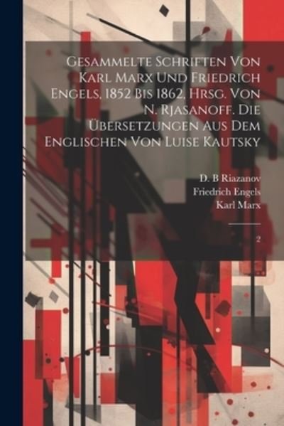 Cover for Karl Marx · Gesammelte Schriften Von Karl Marx und Friedrich Engels, 1852 Bis 1862, Hrsg. Von N. Rjasanoff. Die Übersetzungen Aus Dem Englischen Von Luise Kautsky (Book) (2023)