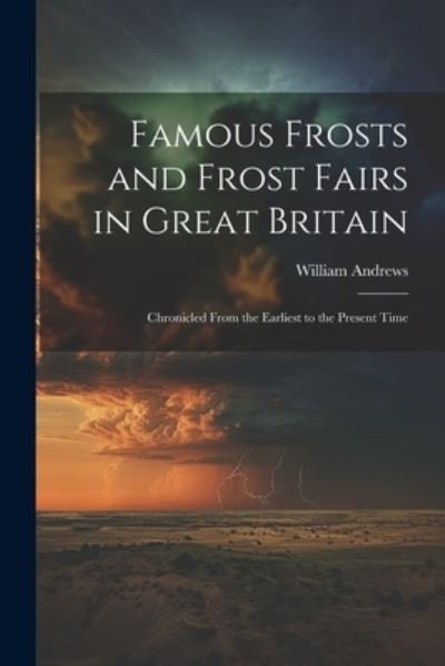 Cover for William Andrews · Famous Frosts and Frost Fairs in Great Britain (Book) (2023)