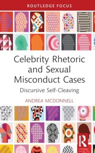 Cover for McDonnell, Andrea (Providence College, USA) · Celebrity Rhetoric and Sexual Misconduct Cases: Discursive Self-Cleaving - Routledge Focus on Communication Studies (Hardcover Book) (2024)