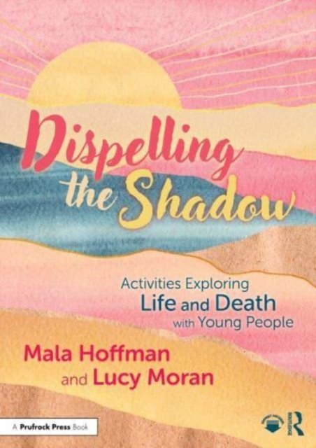 Cover for Mala Hoffman · Dispelling the Shadow: Activities Exploring Life and Death with Young People (Paperback Bog) (2024)