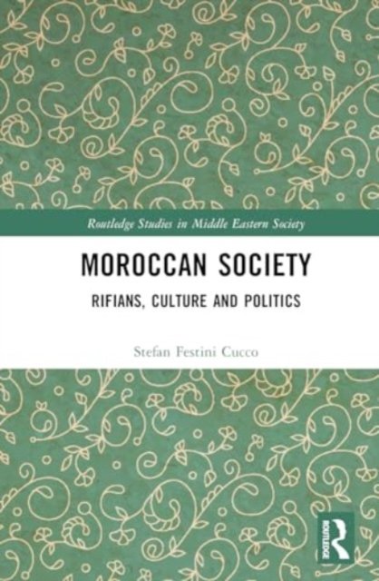 Stefan Festini Cucco · Moroccan Society: Rifians, Culture and Politics - Routledge Studies in Middle Eastern Society (Inbunden Bok) (2024)