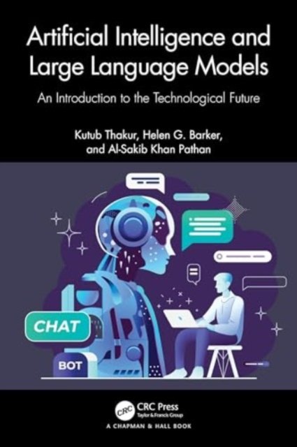 Cover for Thakur, Kutub (New Jersey City University, New Jersey, USA) · Artificial Intelligence and Large Language Models: An Introduction to the Technological Future (Paperback Bog) (2024)