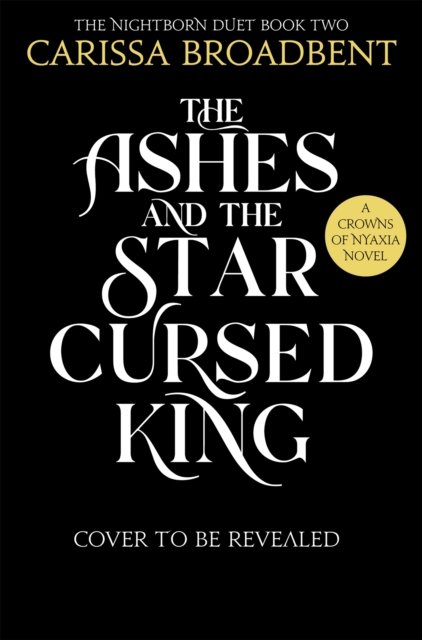 Cover for Carissa Broadbent · The Ashes and the Star-Cursed King: The heart-wrenching second book in the bestselling romantasy series Crowns of Nyaxia - Crowns of Nyaxia (Taschenbuch) (2024)