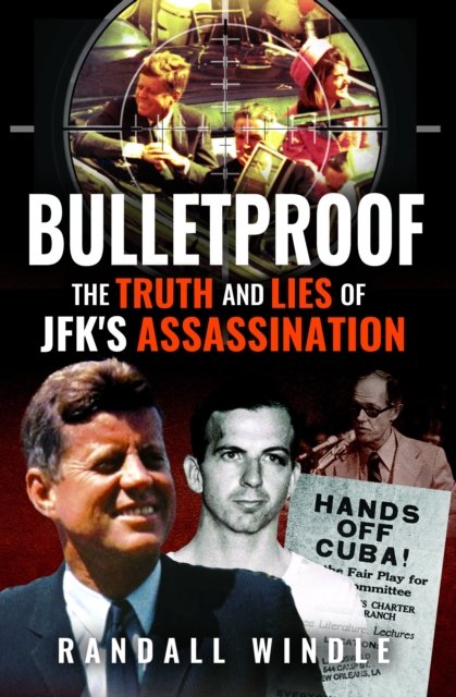 Cover for Randall Windle · Bulletproof: The Truth and Lies of JFK's Assassination (Gebundenes Buch) (2024)
