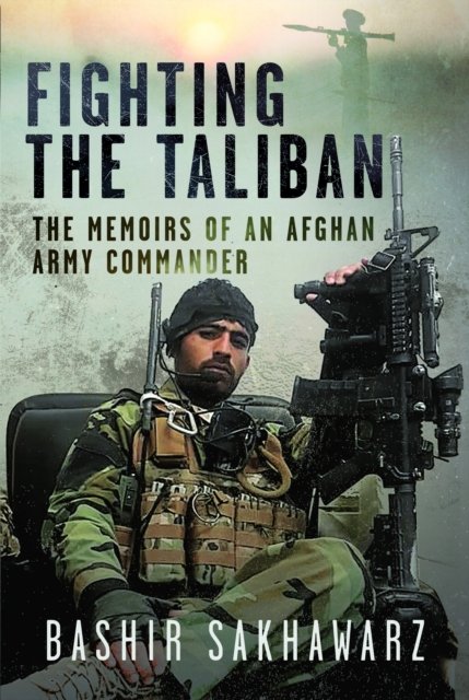 Cover for Bashir Sakhawarz · Fighting the Taliban: The Memoirs of an Afghan Army Commander (Gebundenes Buch) (2024)
