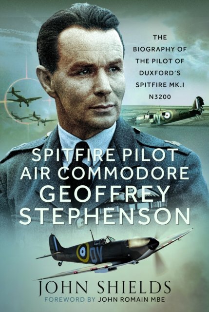Cover for John Shields · Spitfire Pilot Air Commodore Geoffrey Stephenson: The Biography of the Pilot of Duxford’s Spitfire Mk.I N3200 (Hardcover Book) (2024)
