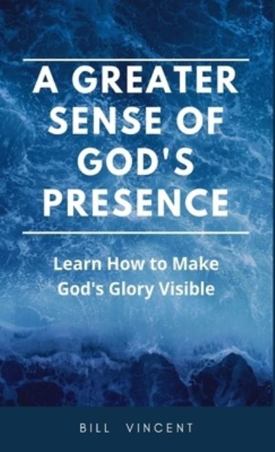 Cover for Bill Vincent · Greater Sense of God's Presence (Bok) (2023)
